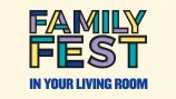 Family Fest in your Living Room