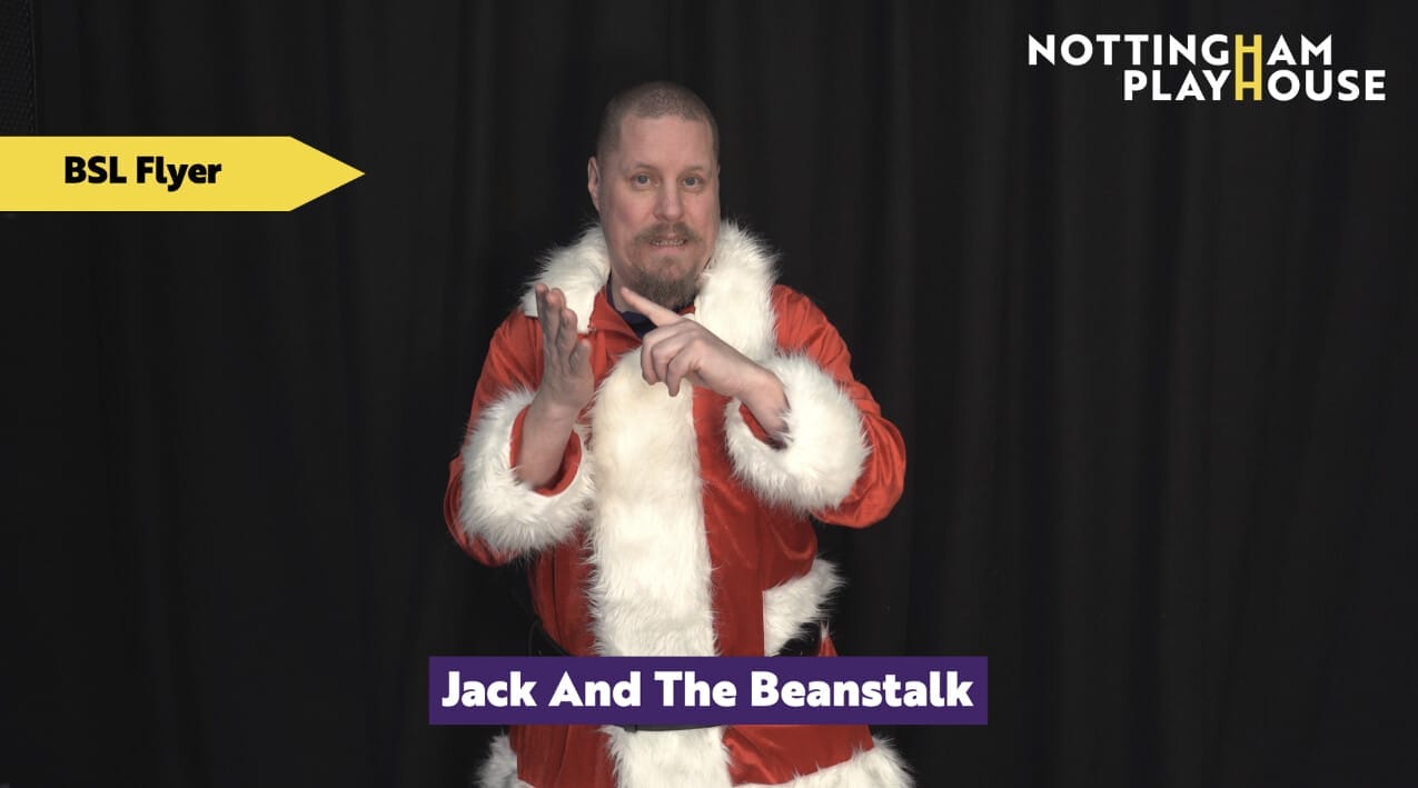 Watch the British Sign Language Flyer for this years legendary Playhouse panto, Jack and the Beanstalk!